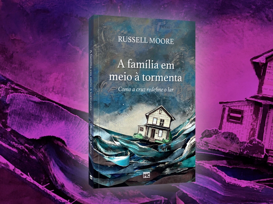 Lançamento! “A família em meio à tormenta”, novo livro de Russell Moore