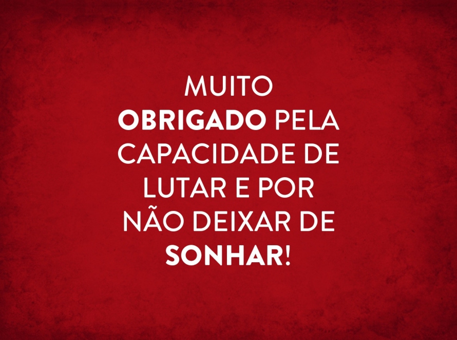 Fundo vermelho com o texto: Muito obrigado pela capacidade de lutar e por não deixar de sonhar!