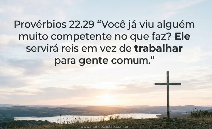 versículos sobre sucesso profissional em Provérbios 22.29.