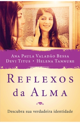 Capa do livro Reflexos da Alma, de Ana Paula Valadão Bessa, Devi Titus e Helena Tannure, sobre identidade cristã feminina
