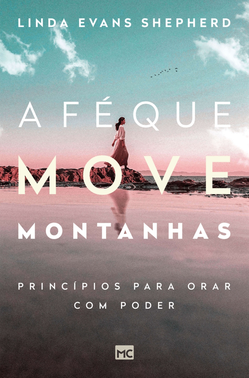 A fé que move montanhas: Princípios para orar com poder | Editora Mundo ...